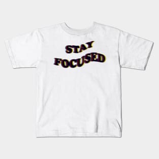 STAY FOCUSED Kids T-Shirt
